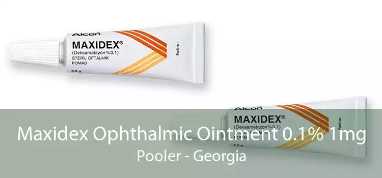 Maxidex Ophthalmic Ointment 0.1% 1mg Pooler - Georgia