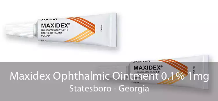 Maxidex Ophthalmic Ointment 0.1% 1mg Statesboro - Georgia