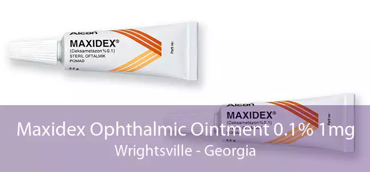 Maxidex Ophthalmic Ointment 0.1% 1mg Wrightsville - Georgia
