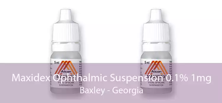 Maxidex Ophthalmic Suspension 0.1% 1mg Baxley - Georgia