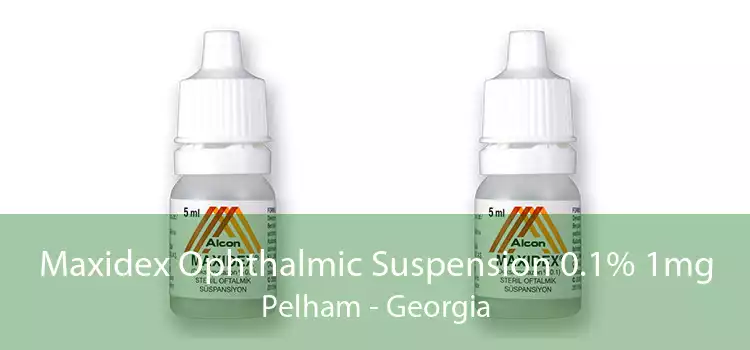 Maxidex Ophthalmic Suspension 0.1% 1mg Pelham - Georgia
