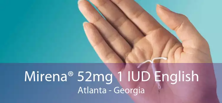 Mirena® 52mg 1 IUD English Atlanta - Georgia