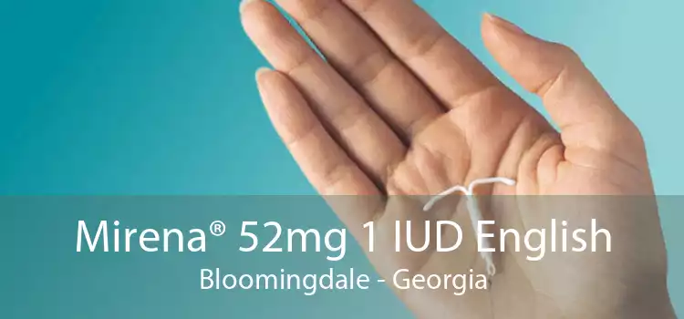 Mirena® 52mg 1 IUD English Bloomingdale - Georgia