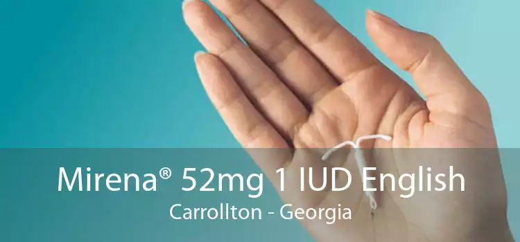 Mirena® 52mg 1 IUD English Carrollton - Georgia