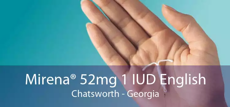 Mirena® 52mg 1 IUD English Chatsworth - Georgia