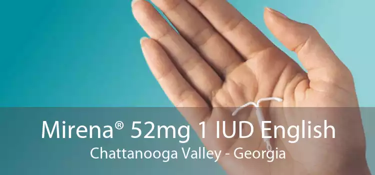 Mirena® 52mg 1 IUD English Chattanooga Valley - Georgia