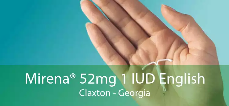 Mirena® 52mg 1 IUD English Claxton - Georgia