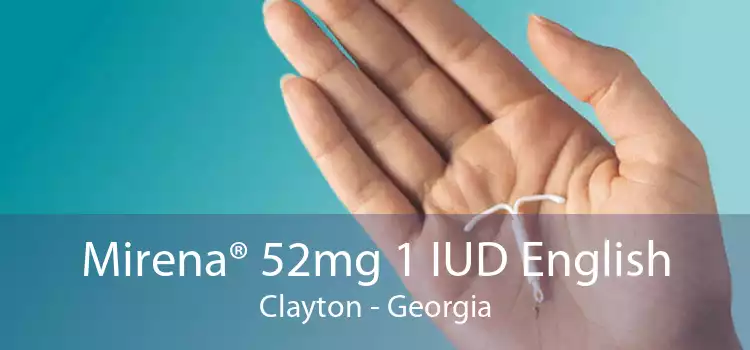 Mirena® 52mg 1 IUD English Clayton - Georgia