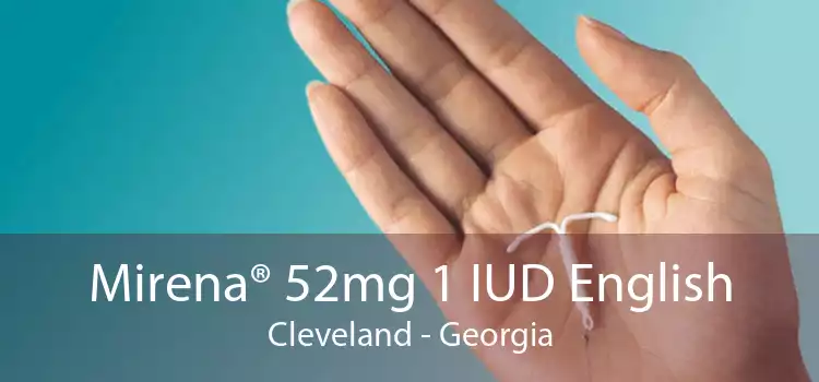 Mirena® 52mg 1 IUD English Cleveland - Georgia