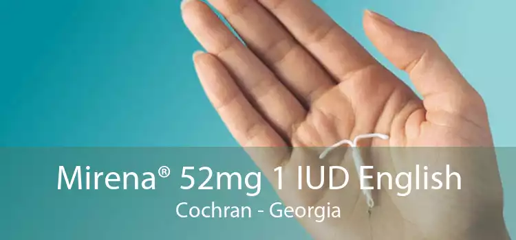 Mirena® 52mg 1 IUD English Cochran - Georgia