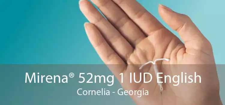 Mirena® 52mg 1 IUD English Cornelia - Georgia