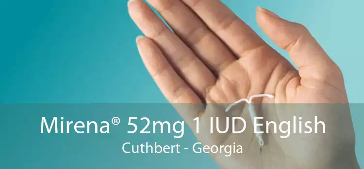 Mirena® 52mg 1 IUD English Cuthbert - Georgia