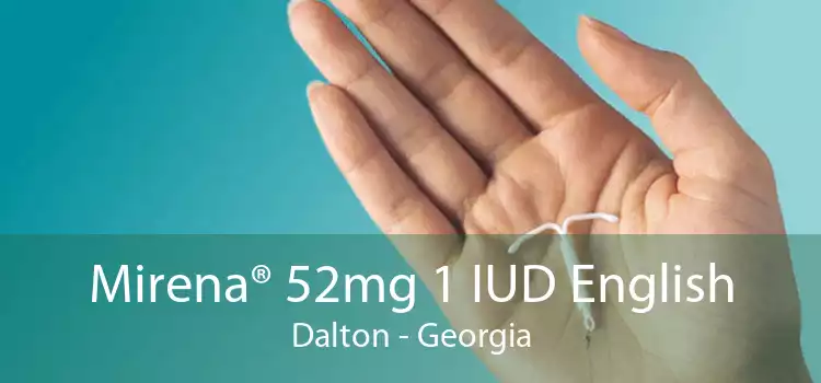 Mirena® 52mg 1 IUD English Dalton - Georgia