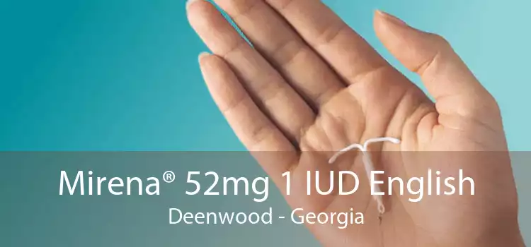 Mirena® 52mg 1 IUD English Deenwood - Georgia