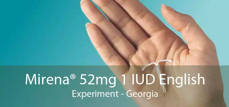 Mirena® 52mg 1 IUD English Experiment - Georgia