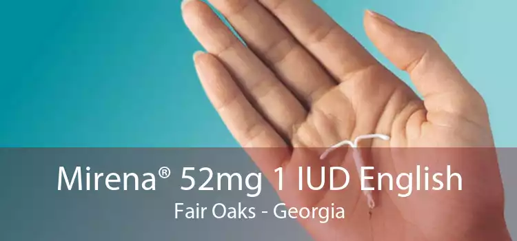 Mirena® 52mg 1 IUD English Fair Oaks - Georgia