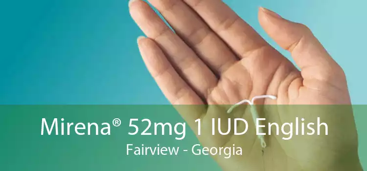 Mirena® 52mg 1 IUD English Fairview - Georgia