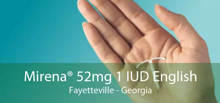 Mirena® 52mg 1 IUD English Fayetteville - Georgia