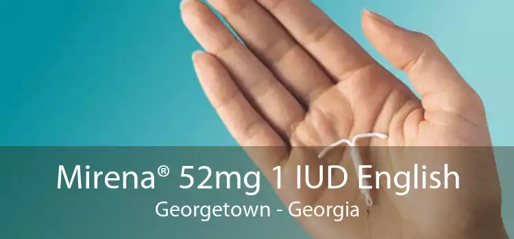 Mirena® 52mg 1 IUD English Georgetown - Georgia