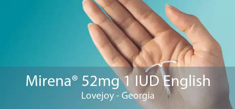 Mirena® 52mg 1 IUD English Lovejoy - Georgia