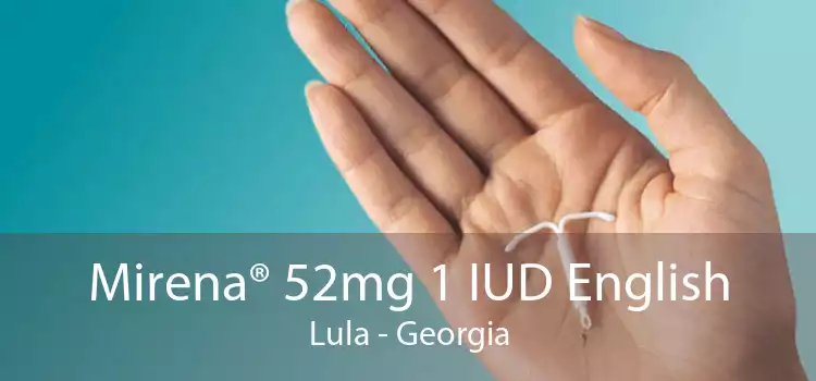 Mirena® 52mg 1 IUD English Lula - Georgia