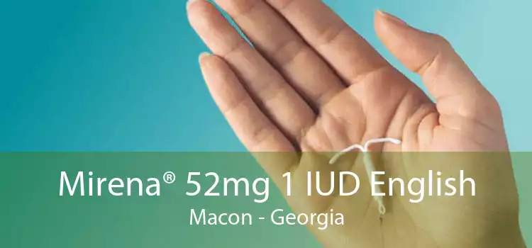 Mirena® 52mg 1 IUD English Macon - Georgia