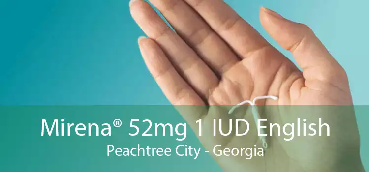 Mirena® 52mg 1 IUD English Peachtree City - Georgia