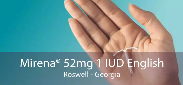 Mirena® 52mg 1 IUD English Roswell - Georgia