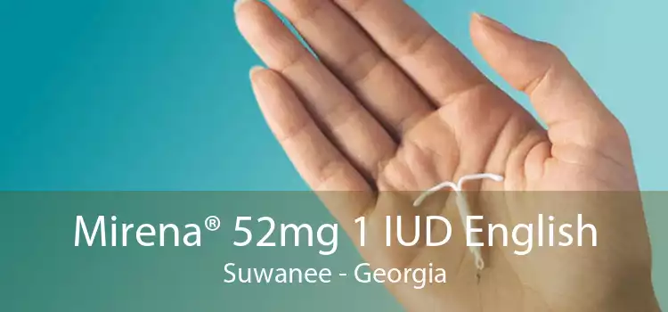 Mirena® 52mg 1 IUD English Suwanee - Georgia