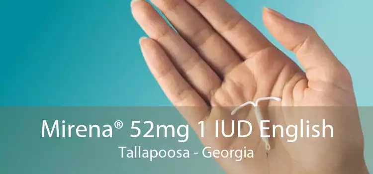 Mirena® 52mg 1 IUD English Tallapoosa - Georgia