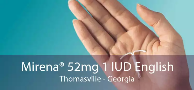 Mirena® 52mg 1 IUD English Thomasville - Georgia