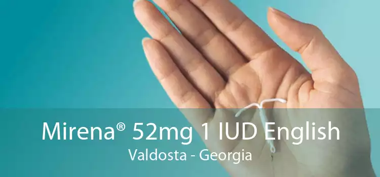 Mirena® 52mg 1 IUD English Valdosta - Georgia