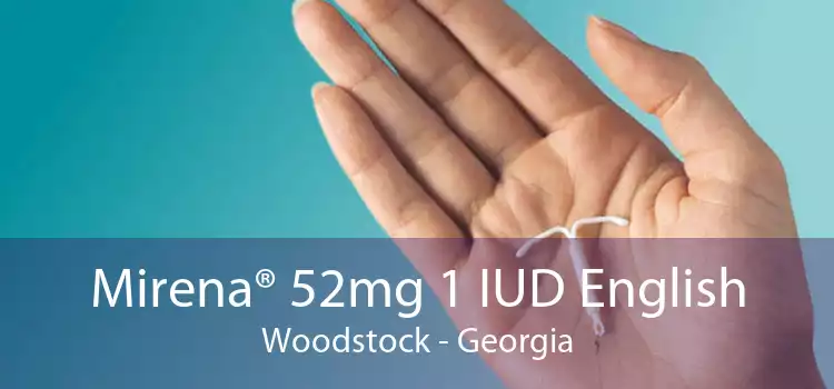Mirena® 52mg 1 IUD English Woodstock - Georgia