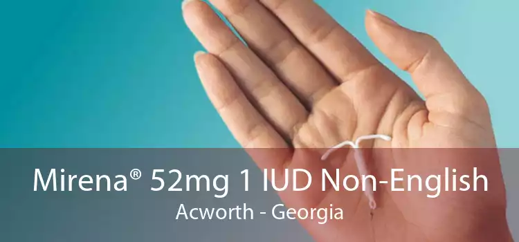 Mirena® 52mg 1 IUD Non-English Acworth - Georgia