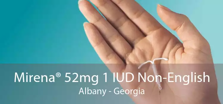 Mirena® 52mg 1 IUD Non-English Albany - Georgia