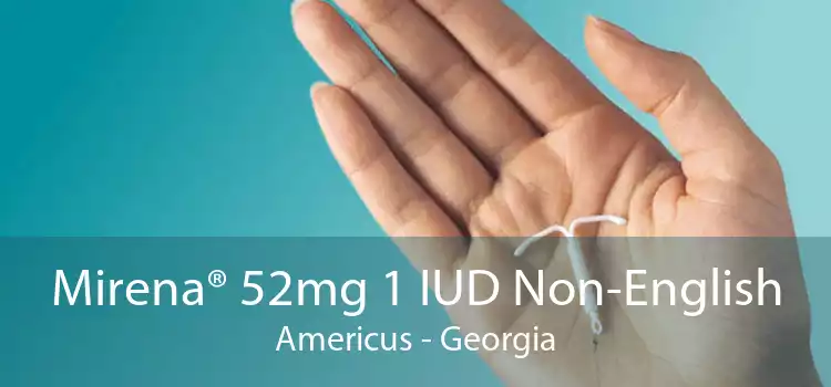 Mirena® 52mg 1 IUD Non-English Americus - Georgia