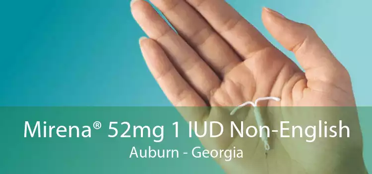 Mirena® 52mg 1 IUD Non-English Auburn - Georgia