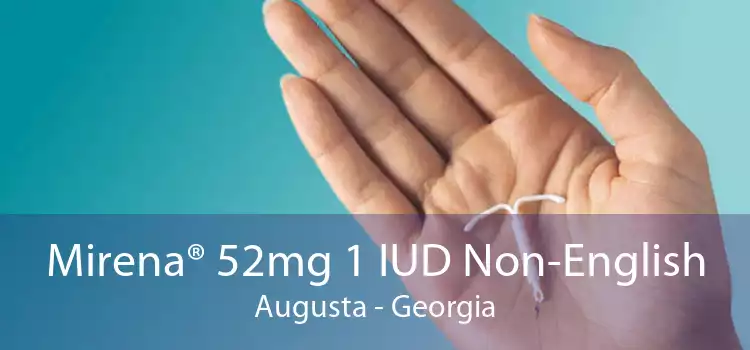 Mirena® 52mg 1 IUD Non-English Augusta - Georgia