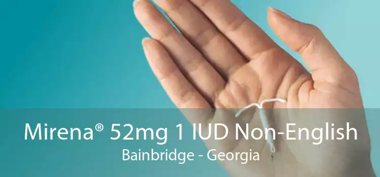 Mirena® 52mg 1 IUD Non-English Bainbridge - Georgia