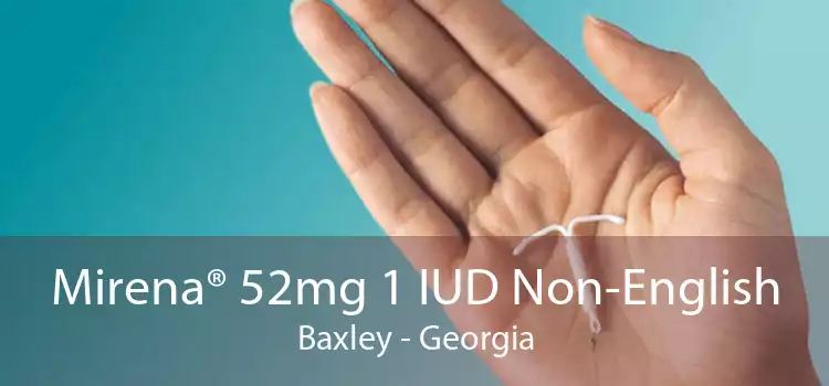 Mirena® 52mg 1 IUD Non-English Baxley - Georgia