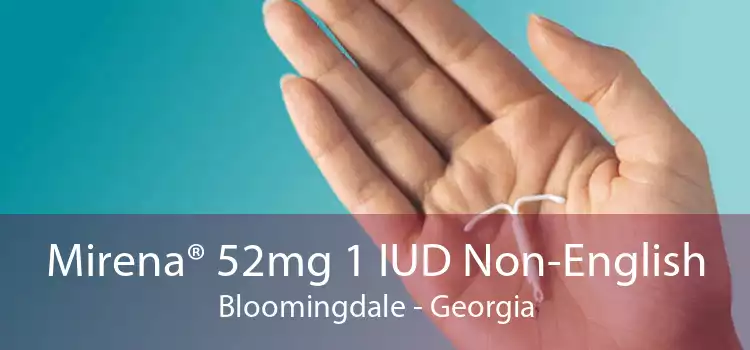 Mirena® 52mg 1 IUD Non-English Bloomingdale - Georgia