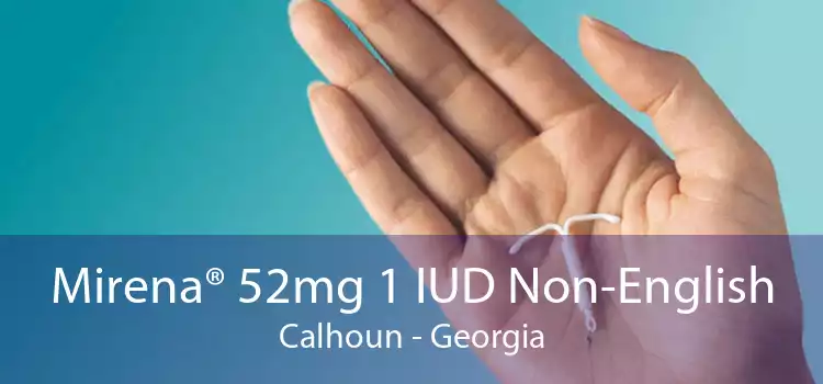 Mirena® 52mg 1 IUD Non-English Calhoun - Georgia
