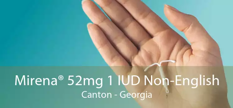 Mirena® 52mg 1 IUD Non-English Canton - Georgia