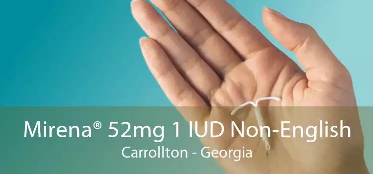 Mirena® 52mg 1 IUD Non-English Carrollton - Georgia