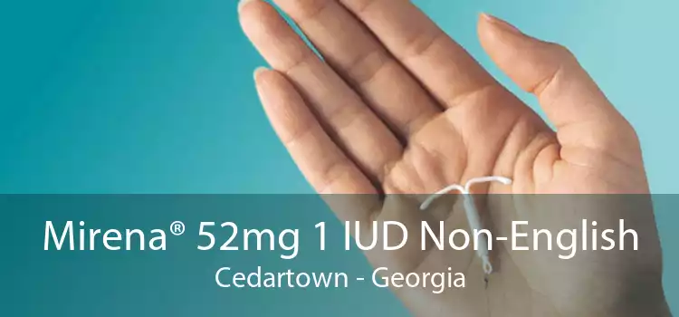 Mirena® 52mg 1 IUD Non-English Cedartown - Georgia