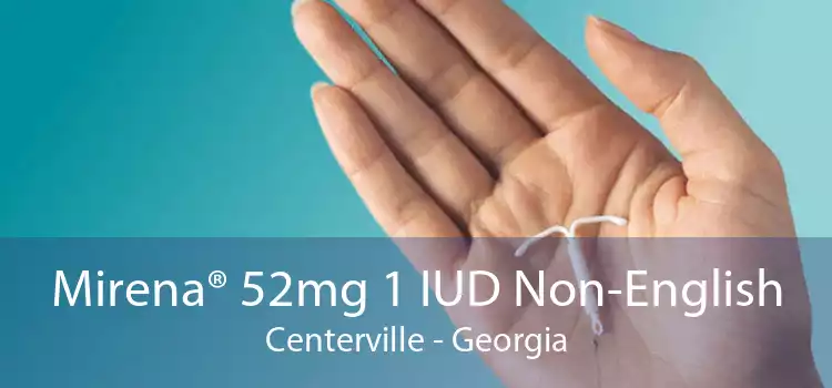 Mirena® 52mg 1 IUD Non-English Centerville - Georgia
