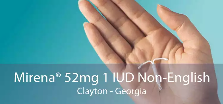 Mirena® 52mg 1 IUD Non-English Clayton - Georgia