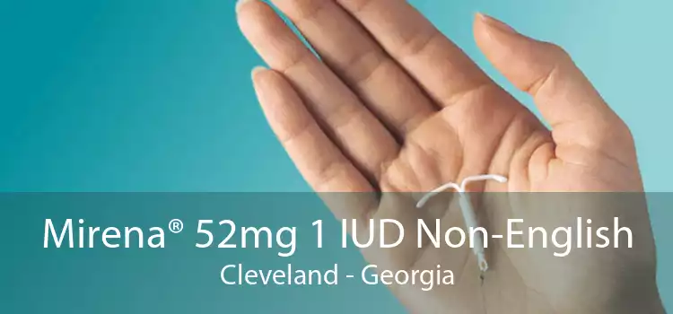 Mirena® 52mg 1 IUD Non-English Cleveland - Georgia