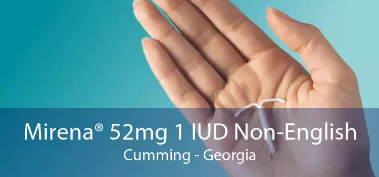 Mirena® 52mg 1 IUD Non-English Cumming - Georgia