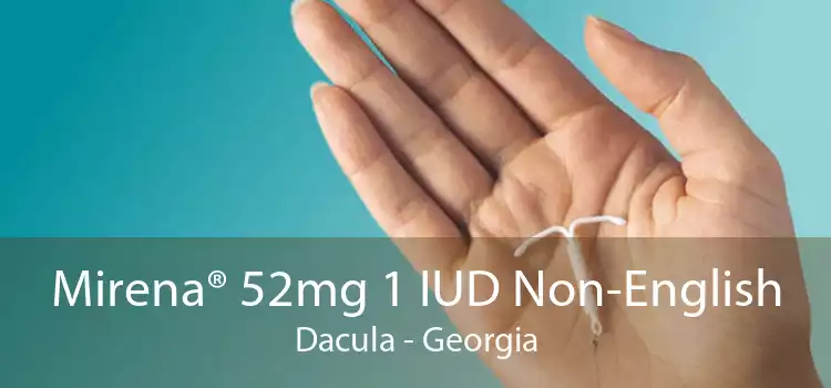 Mirena® 52mg 1 IUD Non-English Dacula - Georgia